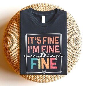 It's Fine I'm Fine Everything is Fine Shirt